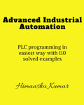 Advanced Industrial Automation : Plc Programming In Simplest Way With 110 Solved Examples.