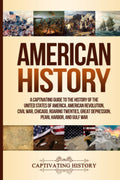 American History: A Captivating Guide to the History of the United States of America, American Revolution, Civil War, Chicago, R