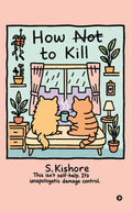 How NOT to kill?: This isnt selfhelp. Its unapologetic damage control.
