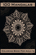 100 Mandalas Coloring Book : Relaxing and Stress Relieving Mandalas to Color | Amazing Coloring Designs for Mindfulness and Pres