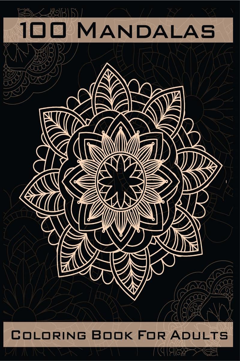 100 Mandalas Coloring Book : Relaxing and Stress Relieving Mandalas to Color | Amazing Coloring Designs for Mindfulness and Pres