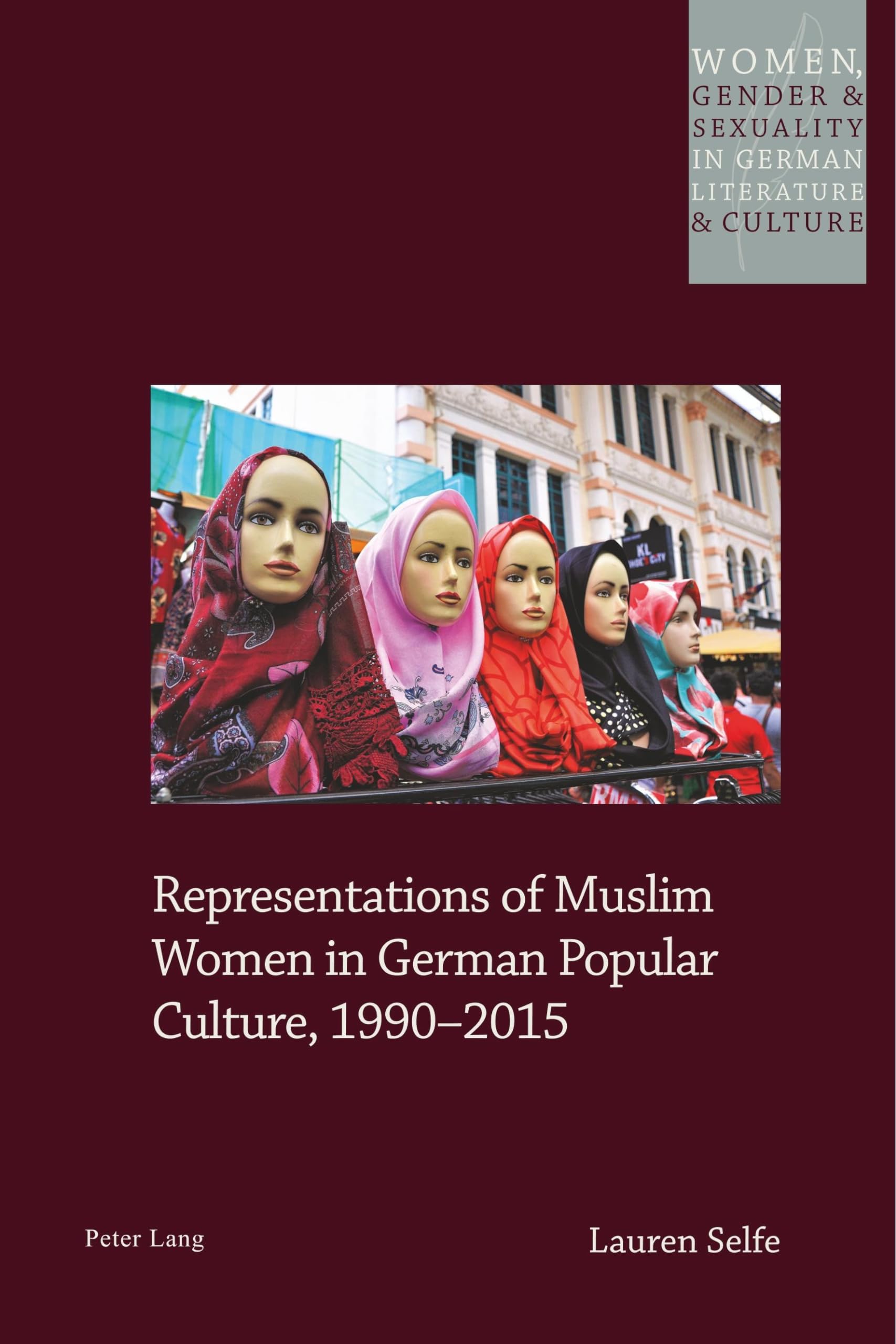 Representations of Muslim Women in German Popular Culture, 19902015 (Women, Gender and Sexuality in German Literature and Cultu