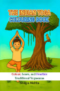 The Indian Yoga Colouring Book: Colour, Learn, and Practice Traditional Yogasanas