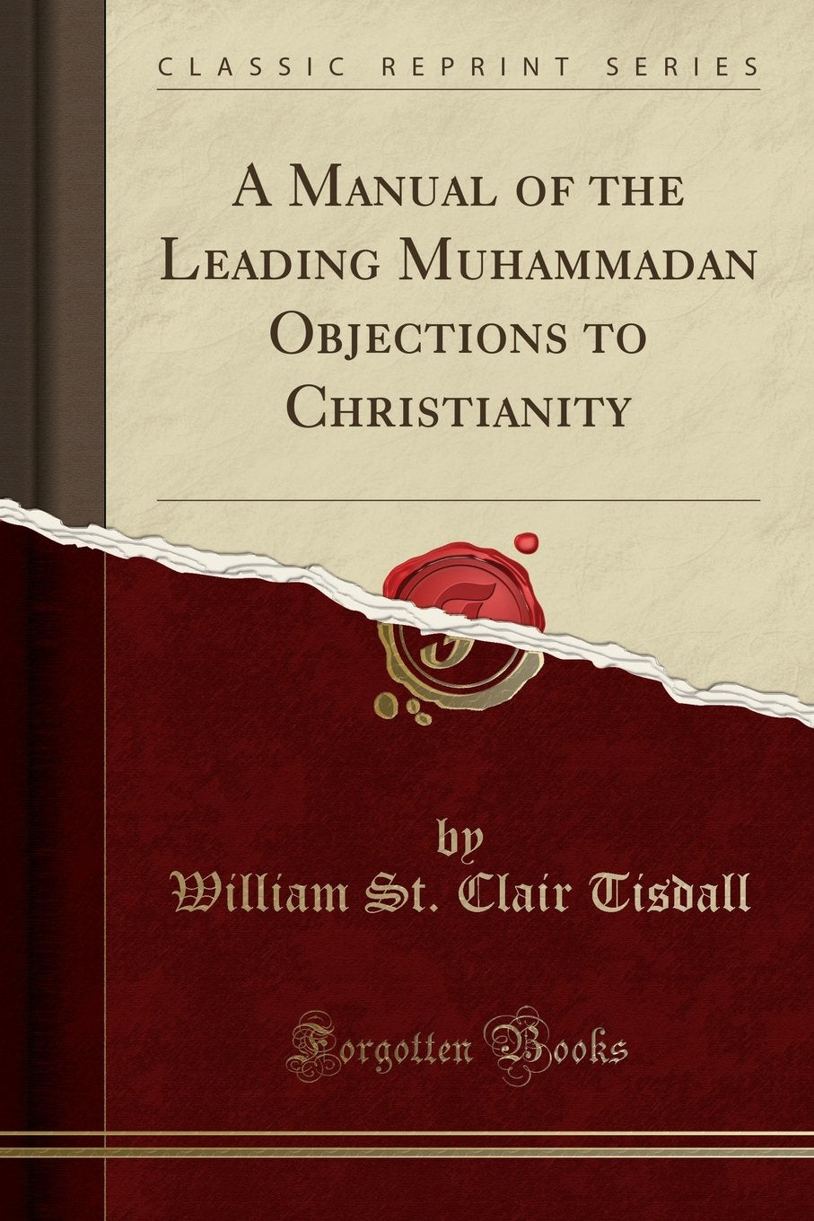 A Manual of the Leading Muhammadan Objections to Christianity (Classic Reprint)