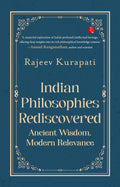 Indian Philosophies Rediscovered: Ancient Wisdom, Modern Relevance