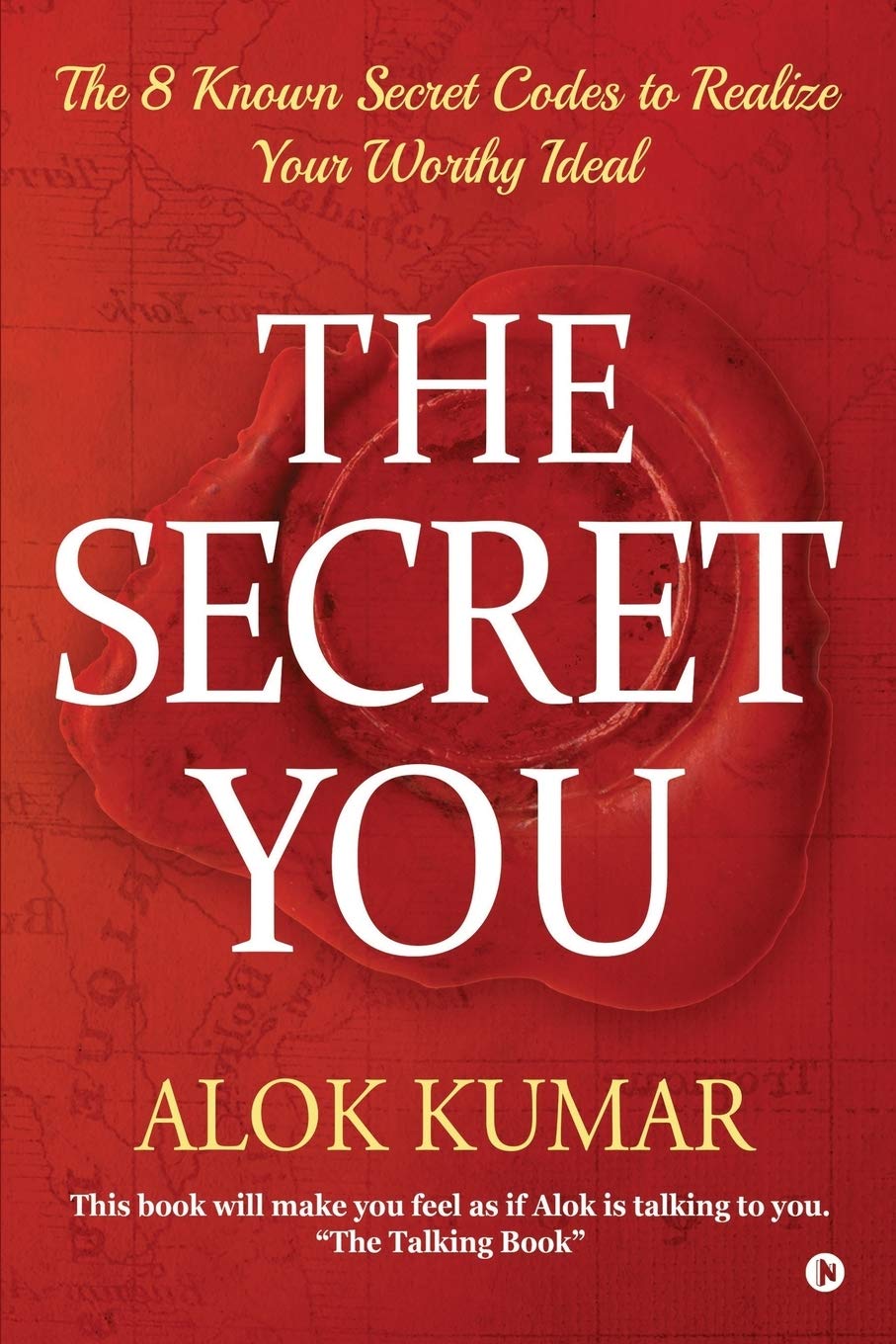 The Secret You : The 8 Known Secret Codes To Realize Your Worthy Ideal