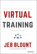 Virtual Training: The Art of Conducting Powerful Virtual Training that Engages Learners and Makes Knowledge Stick (Jeb Blount)