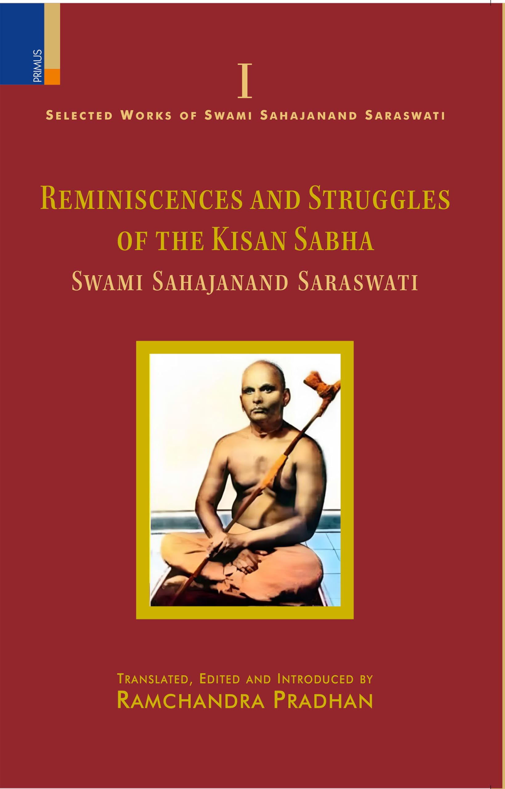 Primus BooksSelected Works of Swami Sahajanand Saraswati: Selected Reminiscences and Struggles of the Kisan Sabha Vol I