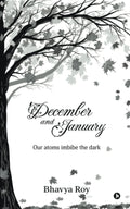 December and January : Our Atoms Imbibe The Dark