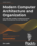 Modern Computer Architecture and Organization: Learn x86, ARM, and RISCV architectures and the design of smartphones, PCs, and 