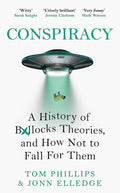 CONSPIRACY: A HISTORY OF BOLL*CKS THEORIES, AND HOW NOT TO FALL FOR THEM