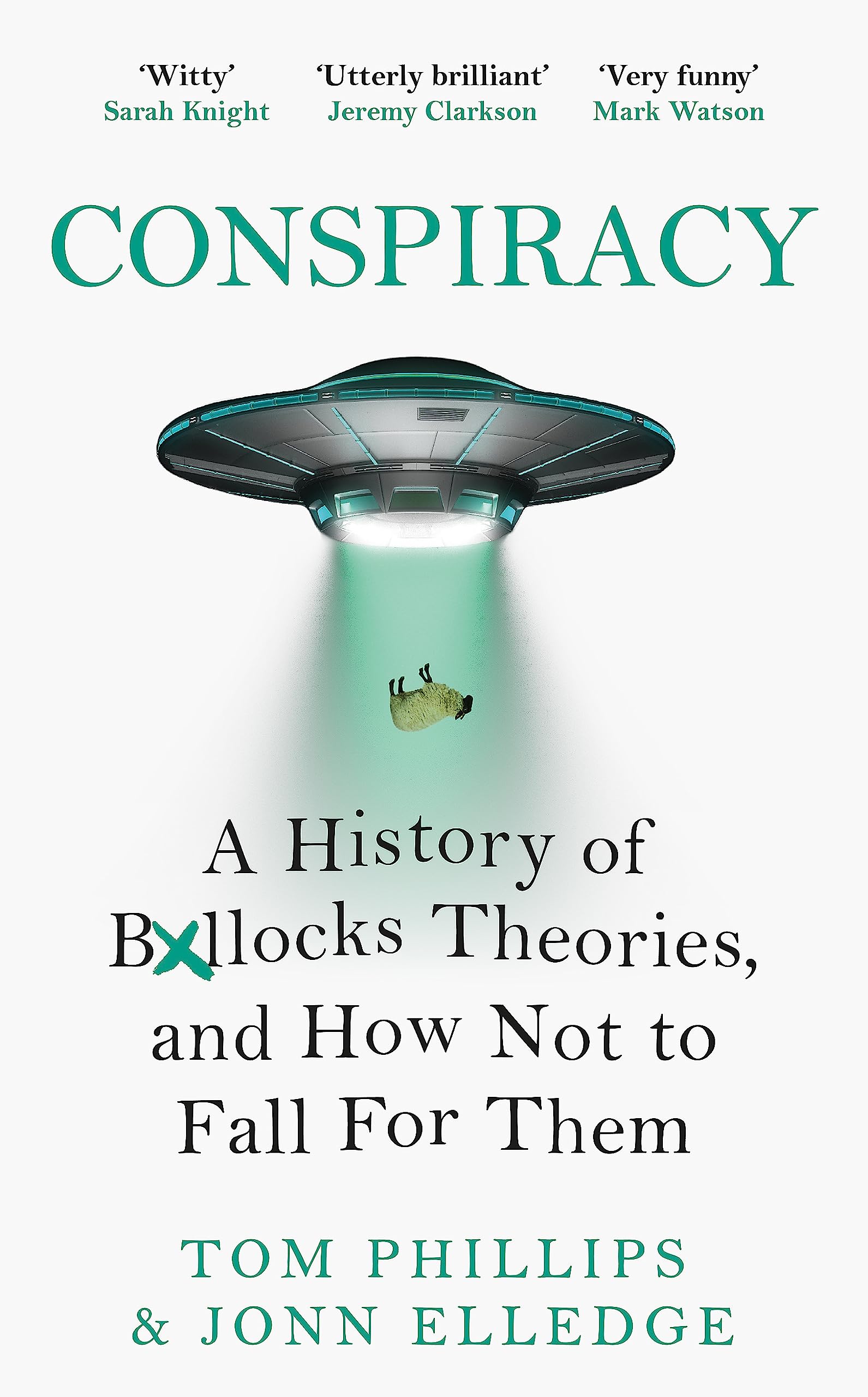 CONSPIRACY: A HISTORY OF BOLL*CKS THEORIES, AND HOW NOT TO FALL FOR THEM