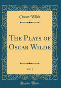 The Plays of Oscar Wilde, Vol. 1 (Classic Reprint)