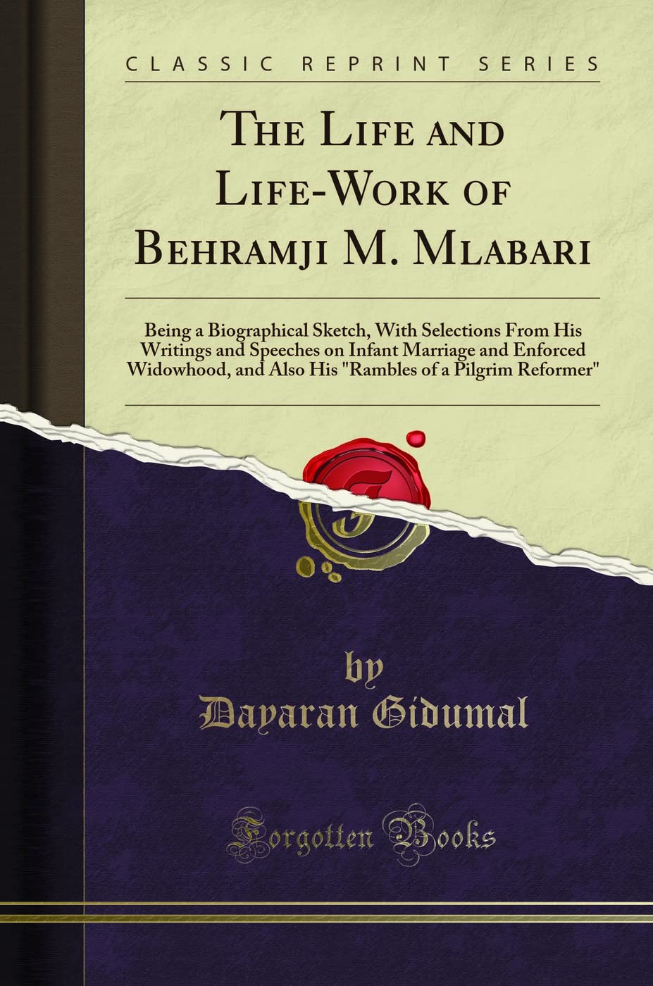 The Life And LifeWork Of Behramji M. Mlabari: Being A Biographical Sketch, With Selections From His Writings And Speeches On In