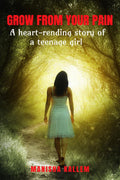 GROW FROM YOUR PAIN : A heartrending story of a teenage girl