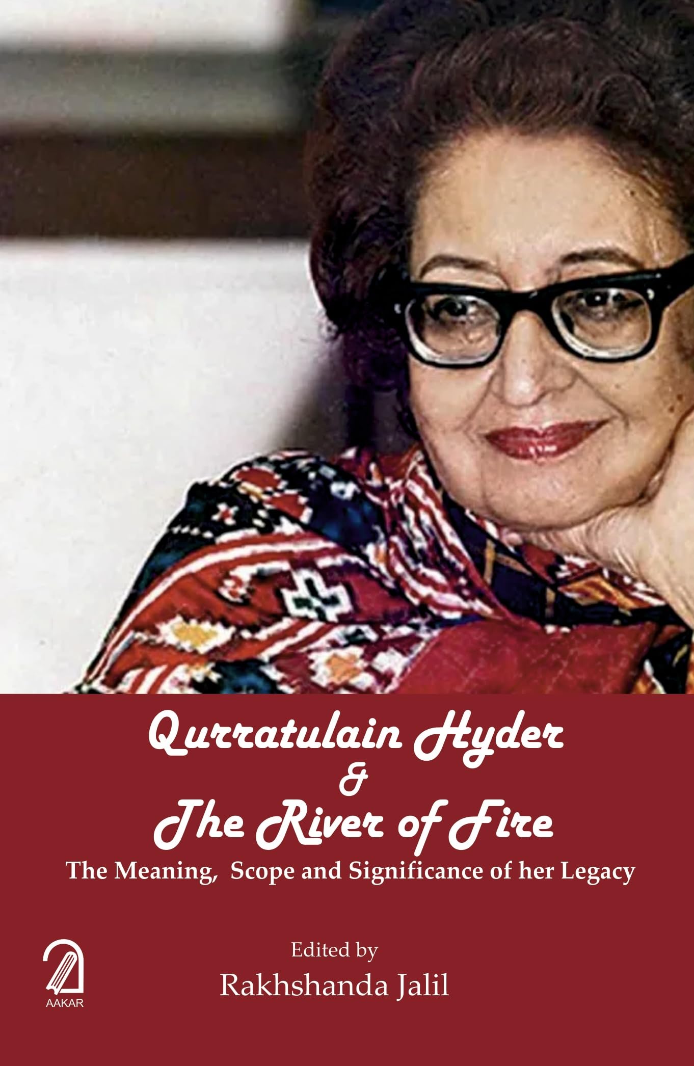 Qurratulain Hyder and The River of Fire: The Meaning, Scope and Significance of Her Legacy