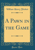 A Pawn in the Game (Classic Reprint)