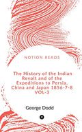 The History Of The Indian Revolt And Of The Expeditions To Persia, China And Japan 185678 Vol3