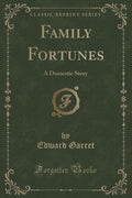 Family Fortunes: A Domestic Story (Classic Reprint)