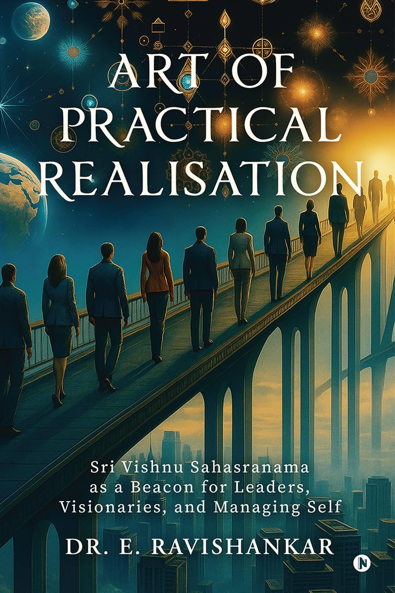 Art of Practical Realisation: Sri Vishnu Sahasranama as a Beacon for Leaders, Visionaries, and Managing Self