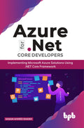 Azure for .NET Core Developers: Implementing Microsoft Azure Solutions Using .NET Core Framework (English Edition)