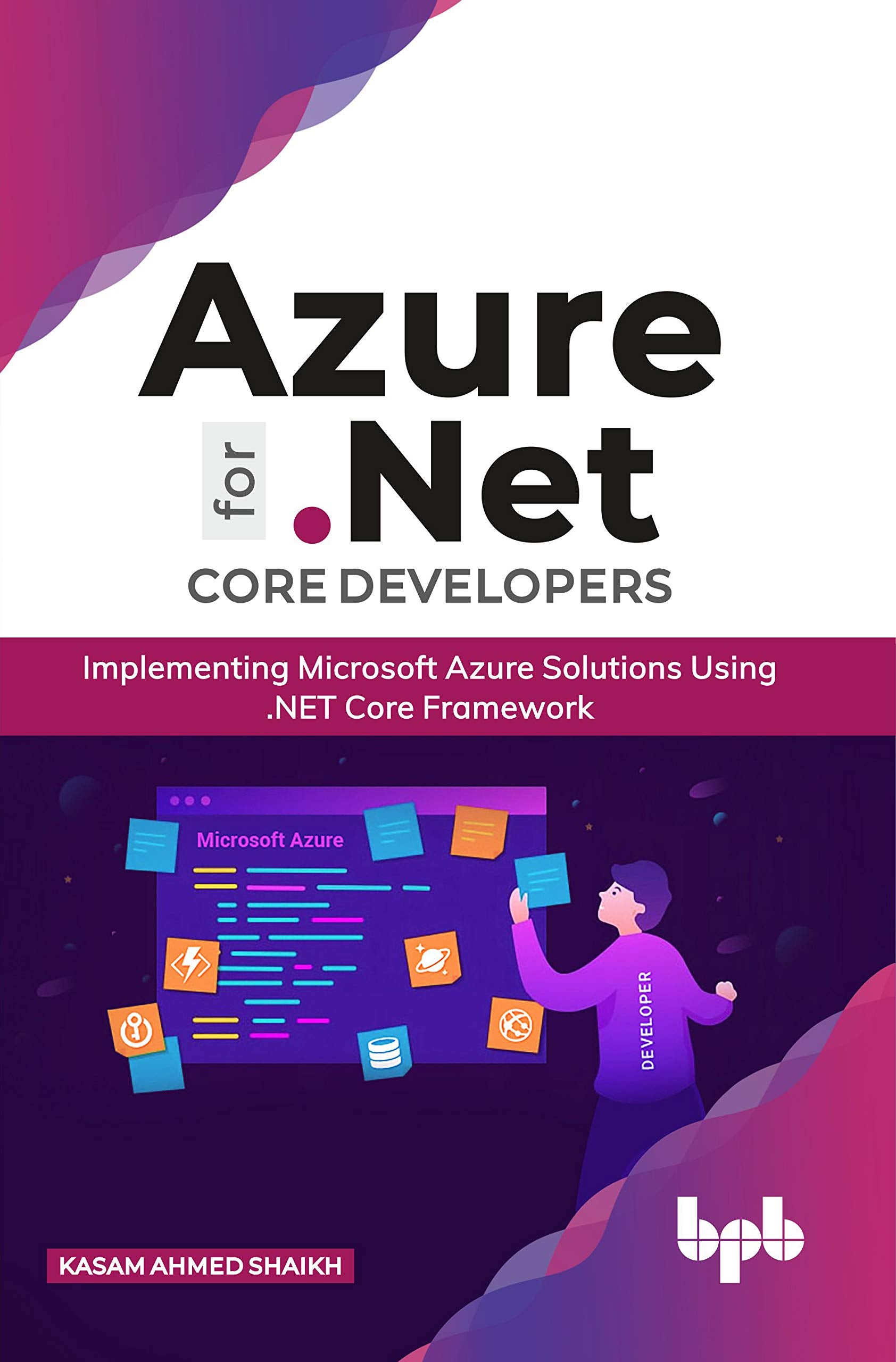 Azure for .NET Core Developers: Implementing Microsoft Azure Solutions Using .NET Core Framework (English Edition)