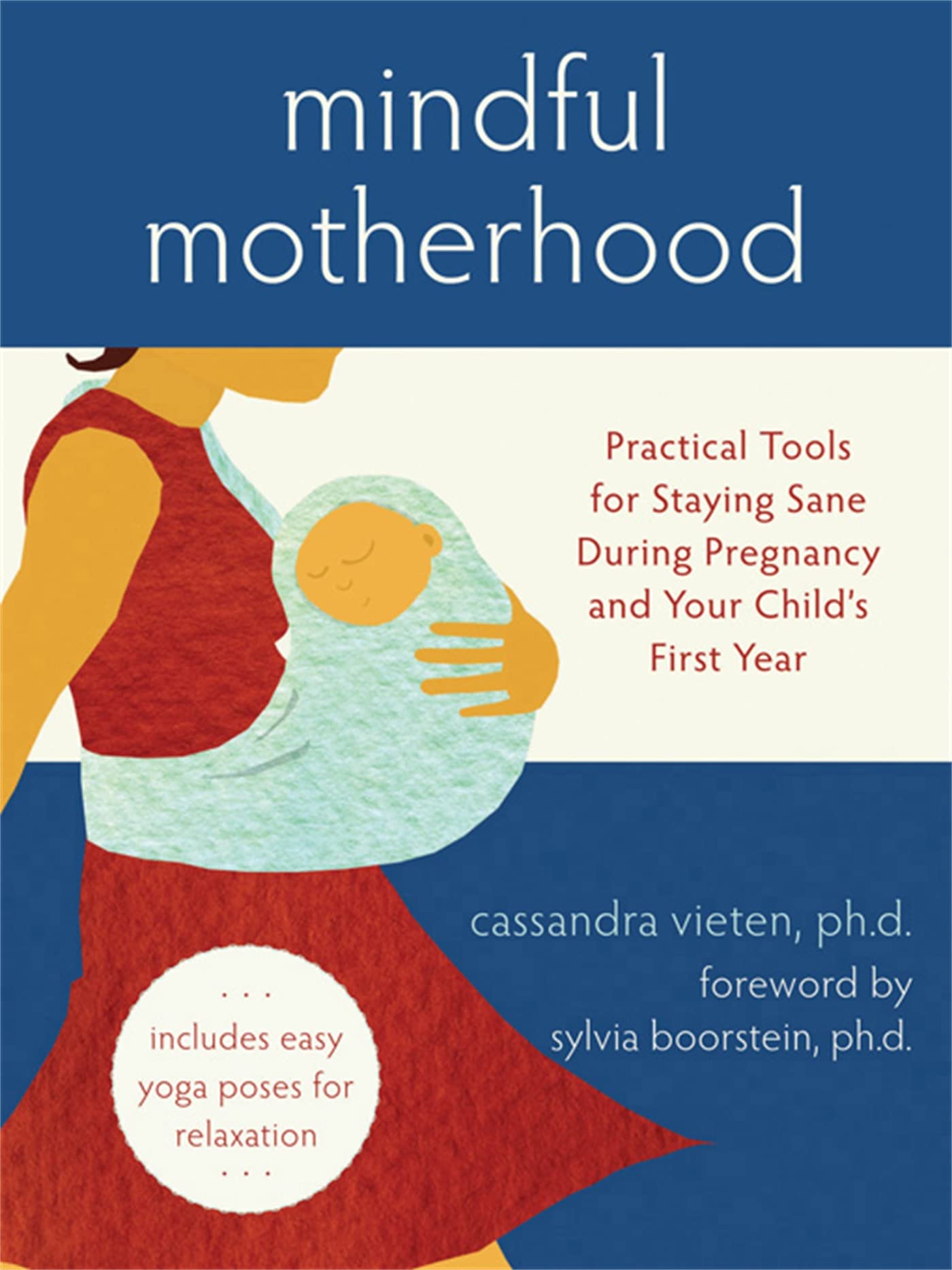 Mindful Motherhood: Practical Tools for Staying Sane During Pregnancy and Your Childs First Year