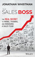 The Sales Boss: The Real Secret to Hiring, Training and Managing a Sales Team
