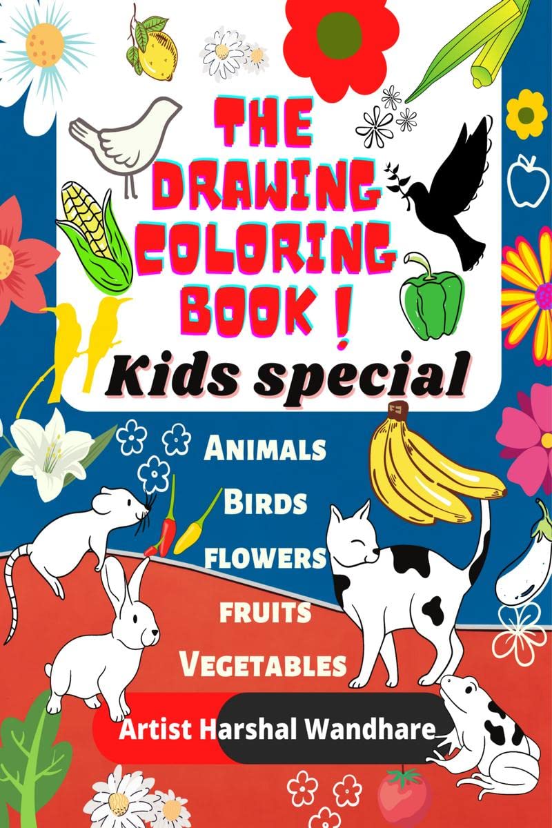 The Drawing Coloring Book : kids special : Kids coloring activity book : Animals, Birds, Flowers, Fruits & Vegetables, 96 colori