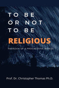 To Be or Not to Be Religious : Paradox of a progressive world