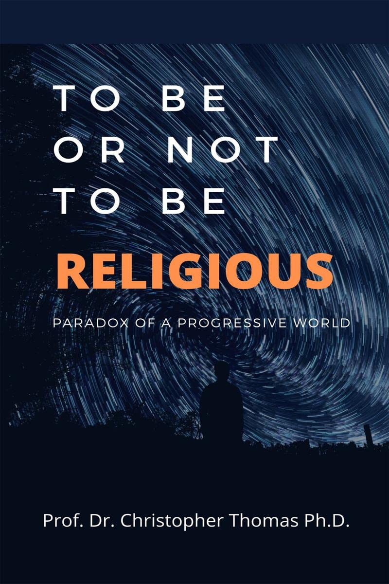 To Be or Not to Be Religious : Paradox of a progressive world