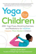 Yoga for Children: 200+ Yoga Poses, Breathing Exercises, and Meditations for Healthier, Happier, More Resilient Children (Yoga f