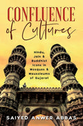 Confluence of Cultures : Hindu, Jain & Buddhist Icons in Mosques & Mausoleums of Gujarat