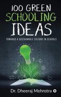 100 Green Schooling Ideas : Towards A Sustainable Culture In Schools