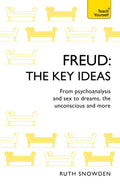 Freud  The Key Ideas: Teach Yourself: An introduction to Freuds pioneering work on psychoanalysis, sex, dreams and the unconsc