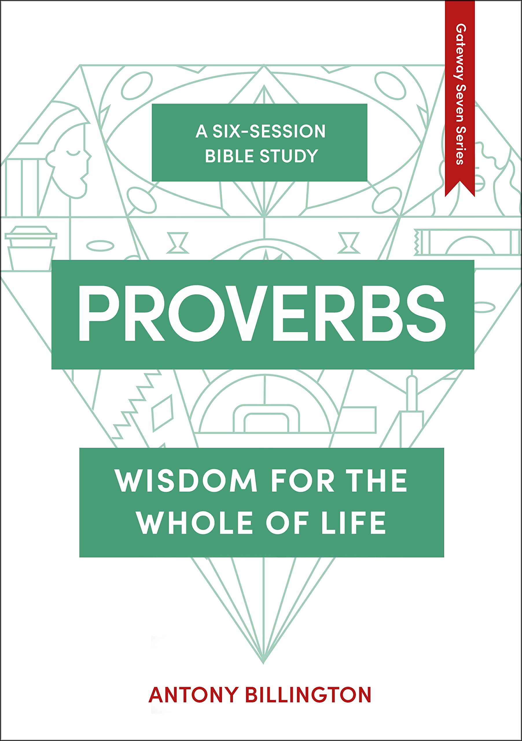 Proverbs: Wisdom for the Whole of Life: 4 (The Gateway Seven Series)