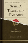 Sybil: A Tragedy, in Five Acts (Classic Reprint)