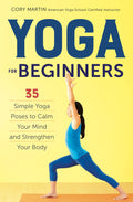 Yoga For Beginners: 35 Simple Yoga Poses To Calm Your Mind And Strengthen Your Body