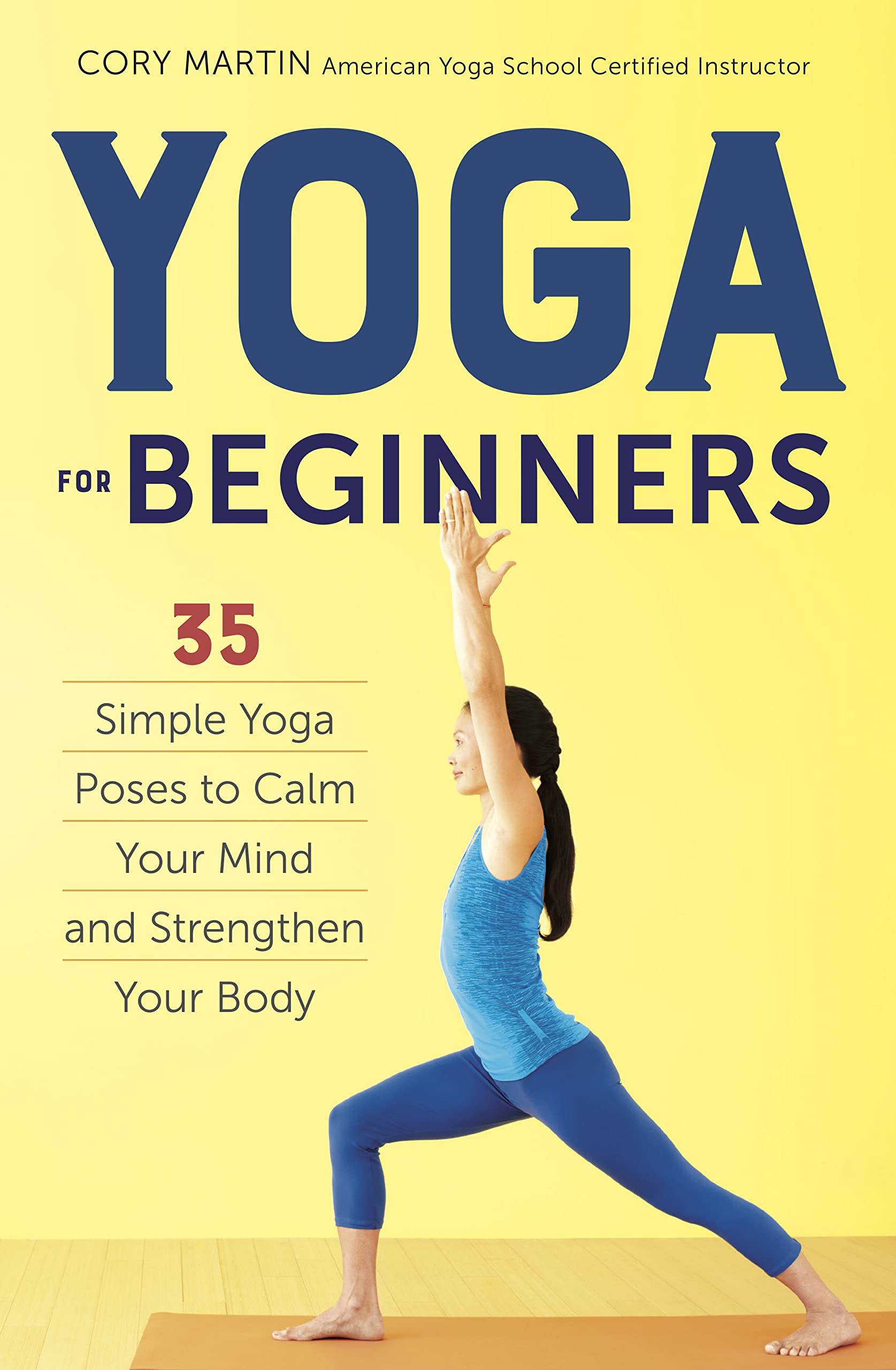 Yoga For Beginners: 35 Simple Yoga Poses To Calm Your Mind And Strengthen Your Body