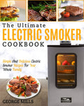Electric Smoker Cookbook: The Ultimate Electric Smoker Cookbook  Simple and Delicious Electric Smoker Recipes for Your Whole Fa