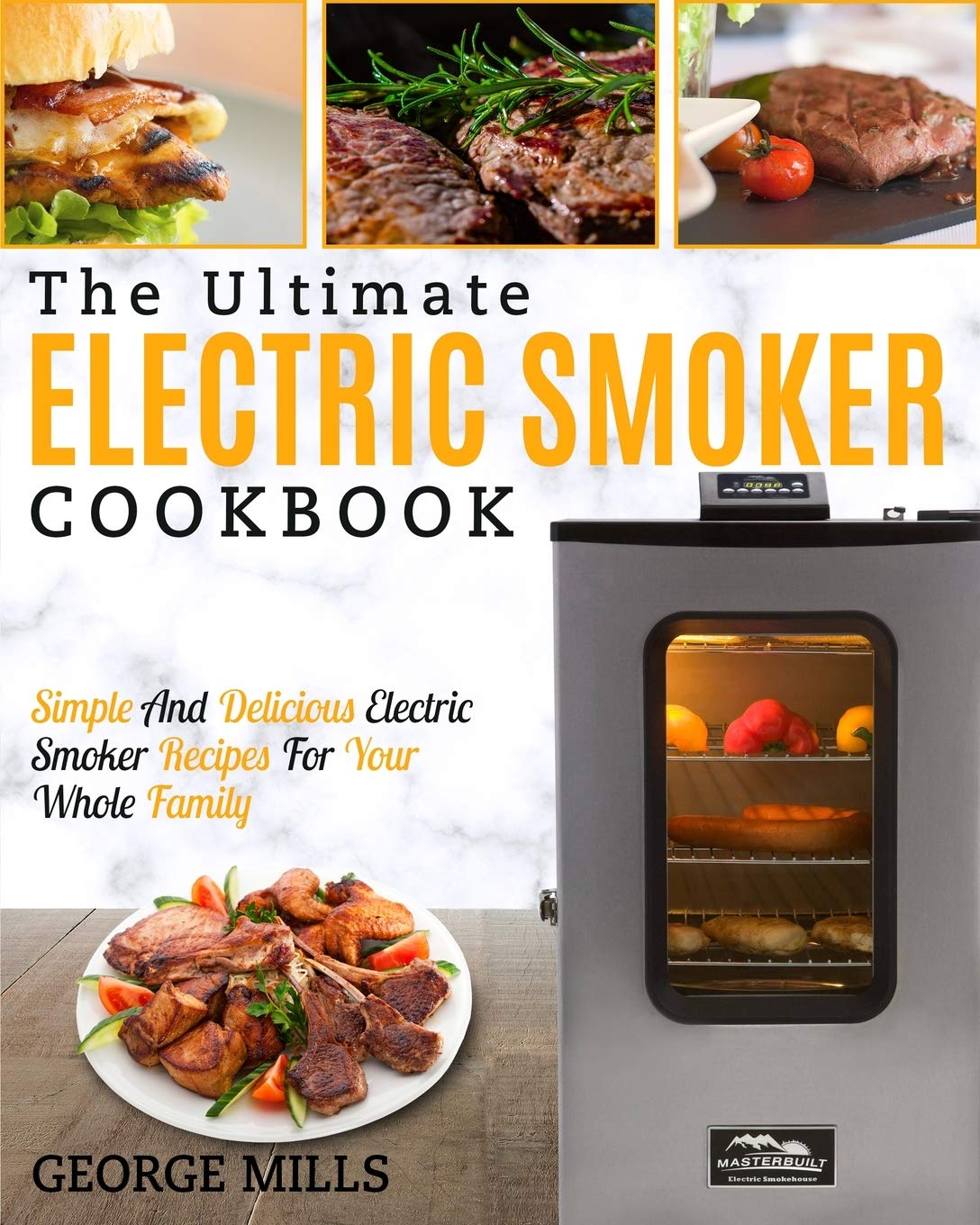 Electric Smoker Cookbook: The Ultimate Electric Smoker Cookbook  Simple and Delicious Electric Smoker Recipes for Your Whole Fa