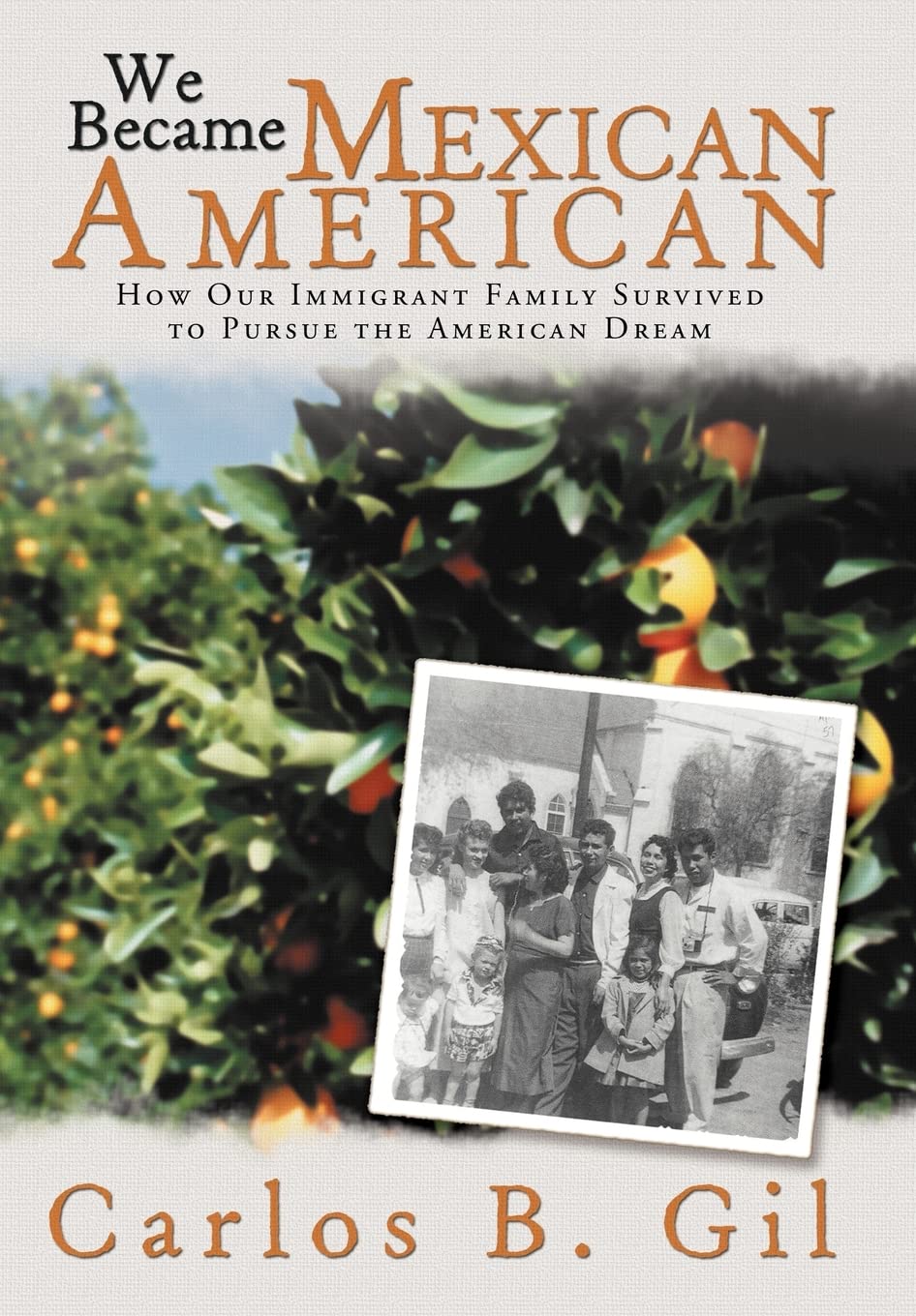 We Became Mexican American: How Our Immigrant Family Survived to Pursue the American Dream