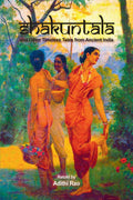 Shakuntala And Other Timeless Tales From Ancient India (Classics)