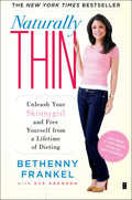 Naturally Thin: Unleash Your SkinnyGirl and Free Yourself from a Lifetime of Dieting (A Womans Guide to DietFree Eating)