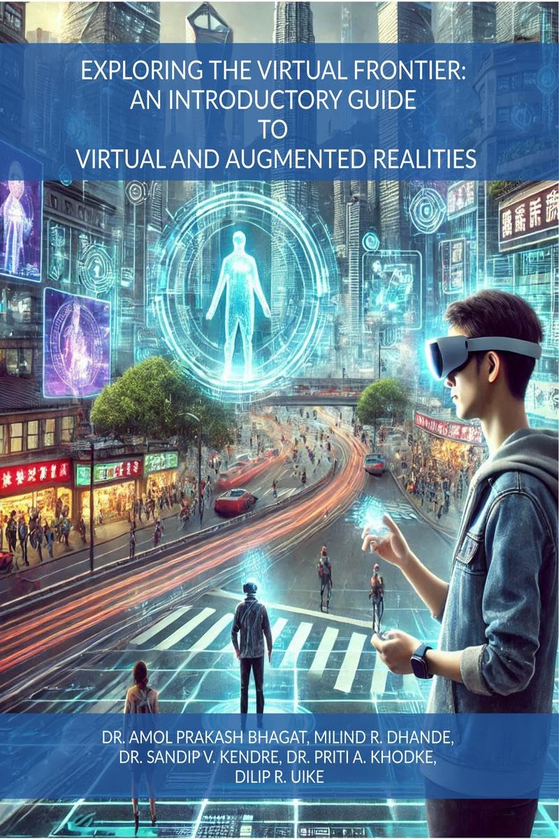 EXPLORING THE VIRTUAL FRONTIER: AN INTRODUCTORY GUIDE TO VIRTUAL AND AUGMENTED REALITIES