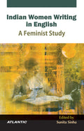 Indian Women Writing In English: A Feminist Study
