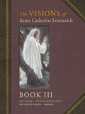 The Visions of Anne Catherine Emmerich (Deluxe Edition): Book III