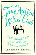 The Jane Austen Writers Club: Inspiration And Advice From The WorldS BestLoved Novelist