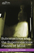 Subconscious And The Superconscious Planes Of Mind
