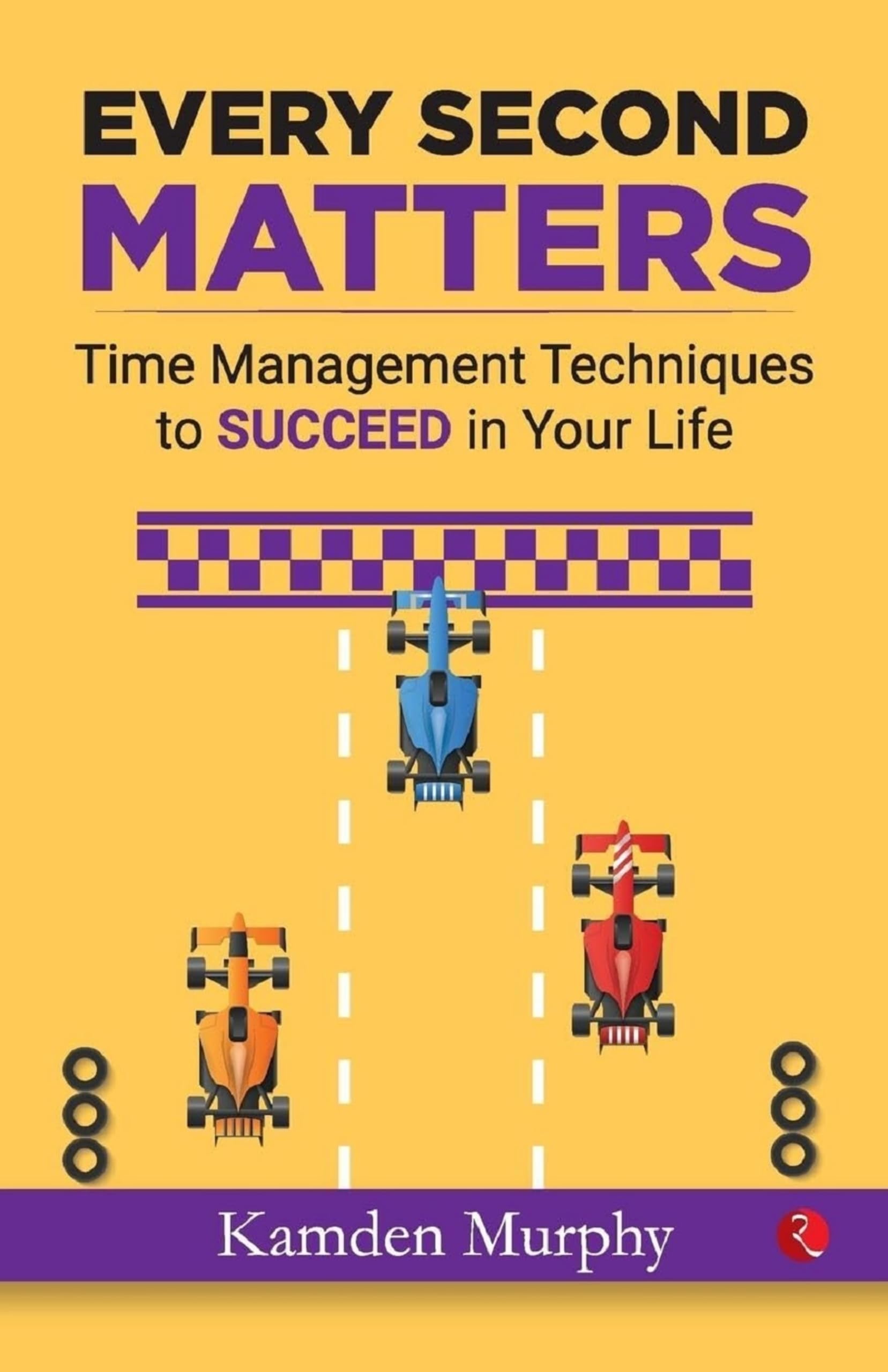 Make Every Second Count: Time Management Tips and Techniques for More Success with Less Stress [Paperback] RAJESH VERMA